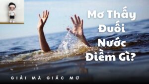 mơ thấy đuối nước Giải Mã Giấc Mơ Thấy Đuối Nước Và Những Con Số May Mắn Cùng 68GB